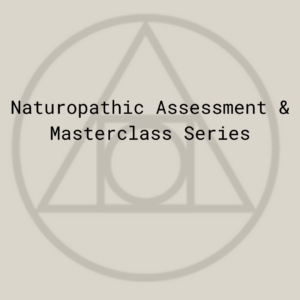 Naturopathic Assessment & Masterclass Series